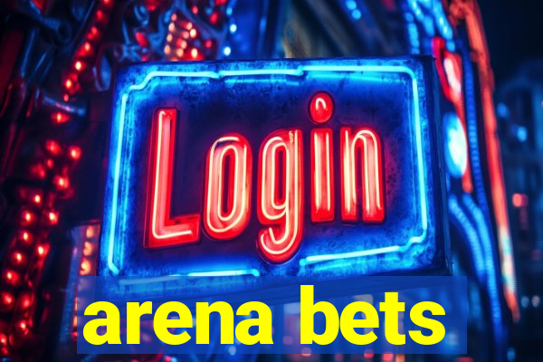 arena bets